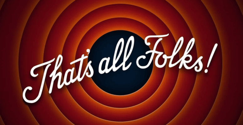 That’s All Folks!